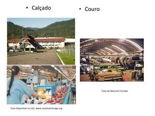 Calçado Couro Foto de Marcelo Furtado Foto disponível no site: www.novohamburgo.org 