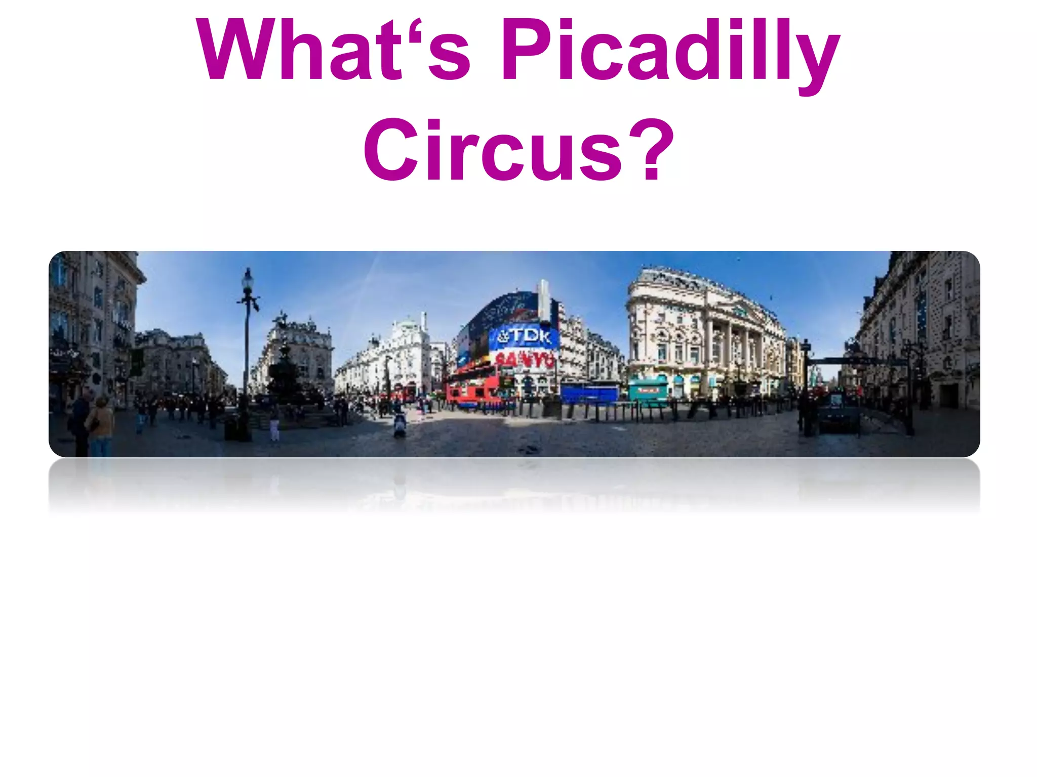 What‘s Picadilly
Circus?