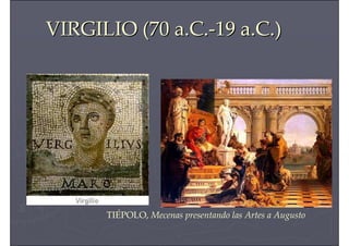 VIRGILIO (70 a.C.VIRGILIO (70 a.C.--19 a.C.)19 a.C.)
TIÉPOLO, Mecenas presentando las Artes a Augusto
 