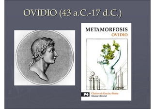 OVIDIO (43 a.C.OVIDIO (43 a.C.--17 d.C.)17 d.C.)
 