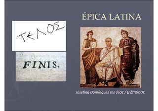 Josefina Domínguez me fecit / µ’έποιησε.
ÉPICA LATINA
 