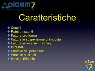 Caratteristiche
Cespiti
Ratei e risconti
Fatture pro-forma
Fatture in sospensione di imposta
Fatture in reverse charging
Intrastat
Parcelle dai percipienti
Parcelle ai clienti
Indici di Bilancio
 