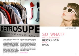 e prodotti simili l’uno con l’altro. Un po’ di
aria nuova ci voleva!
In mezzo alla ripetitività tuttavia un paio di
brand si sono fatti notare, incominciando
dai biellesi (ma stilosi come i Norvegesi)
di Camo con la nuova collezione autunno/
inverno molto “sailor boy”. Colori domi-
nanti blu navy e rosso, camicie a righe di
perfetta manifattura italiana e cardigan
scollati con fantasie retrò. Non ho resistito
e ho dovuto comprare l’intera collezione!
Un meritato applauso anche ai ragazzi di
Super che si sono distinti per l’ennesima
volta in un mercato che non ha fatto altro
che imitare i loro coloratissimi occhiali.
Nella prossima collezione sono i “non co-
lori” come il nero e il marrone tartaruga a
prendere il sopravvento,con l’aggiunta di
dettagli in pelle.Amazing!
Ma non voglio svelarvi troppe cose. Sen-
tirete ancora parlare del B&B sul nostro
blog.Waiting for Berlin.
breadandbutter.com
36 39
SO WHAT?
PHOTOS&STYLING
ELEONORA CARISI
MODEL
ELODIE
Occhiali Ciccio avorio, SUPER.
Rossetto arancio, ESTEE LAUDER.
4342
 