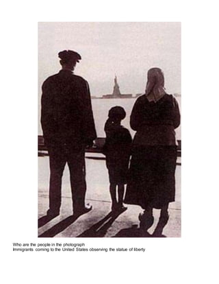 Who are the people in the photograph
Immigrants coming to the United States observing the statue of liberty
 
