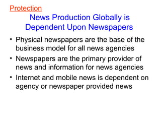 Protection
News Production Globally is
Dependent Upon Newspapers
• Physical newspapers are the base of the
business model ...