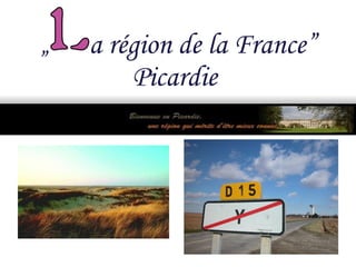 „  a région de la France”   Picardie 