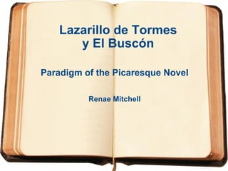 Lazarillo de Tormes y El Buscón Paradigm of the Picaresque Novel Renae Mitchell 