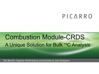 Combustion Module-CRDS A Unique Solution for Bulk  13 C Analysis 