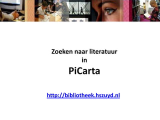 Zoeken naar literatuur in PiCarta http://bibliotheek.hszuyd.nl 