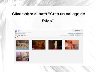 Clica sobre el botó “Crea un collage de
                fotos”.
 