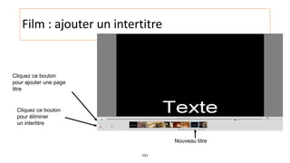 101
Film : ajouter un intertitre
Cliquez ce bouton
pour ajouter une page
titre
Cliquez ce bouton
pour éliminer
un intertitre
Nouveau titre
 