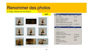 49
Renommer des photos
1er étape, sélectionner les fichiers,
puis
 