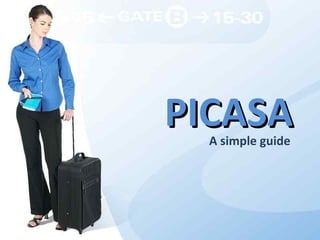 PICASA
  A simple guide
 