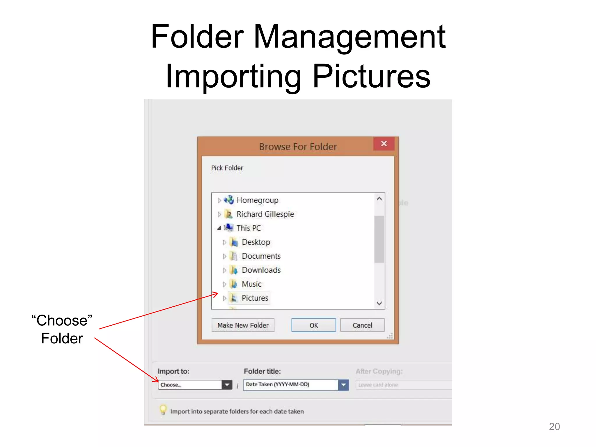 Folder Management 
Importing Pictures 
20 
“Choose” 
Folder 
 