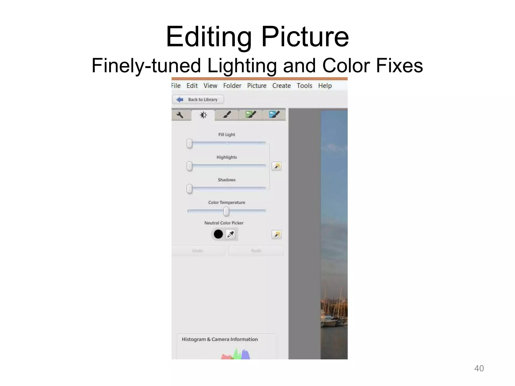 Editing Picture 
Finely-tuned Lighting and Color Fixes 
40 
 