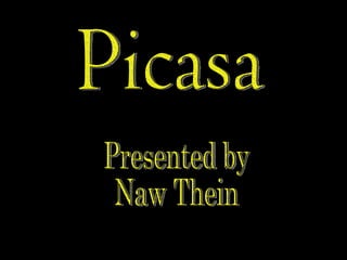 Picasa Presented by Naw Thein 