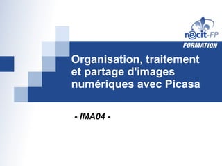 Organisation, traitement  et partage d'images numériques avec Picasa - IMA04 - 
