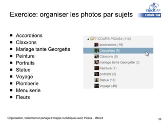 Exercice: organiser les photos par sujets Accordéons Claxxons Mariage tante Georgette Peinture Portraits Statue Voyage Plomberie Menuiserie Fleurs 