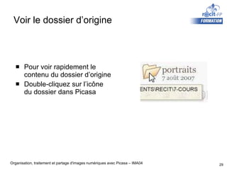 Voir le dossier d’origine Pour voir rapidement le contenu du dossier d’origine Double-cliquez sur l’icône du dossier dans Picasa 