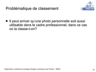 Problématique de classement Il peut arriver qu’une photo personnelle soit aussi utilisable dans le cadre professionnel, dans ce cas où la classe-t-on? 