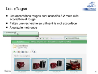 Les «Tags» Les accordéons rouges sont associés à 2 mots-clés: accordéon et rouge Faites une recherche en utilisant le mot accordéon Ajoutez le mot rouge 