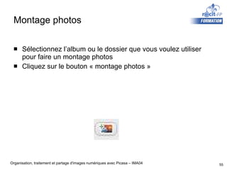 Montage photos Sélectionnez l’album ou le dossier que vous voulez utiliser pour faire un montage photos Cliquez sur le bouton « montage photos » 