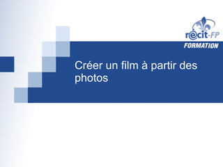 Créer un film à partir des photos 