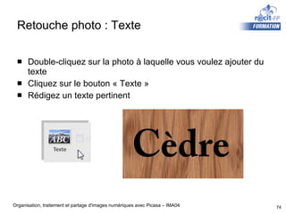 Retouche photo : Texte Double-cliquez sur la photo à laquelle vous voulez ajouter du texte Cliquez sur le bouton « Texte » Rédigez un texte pertinent 