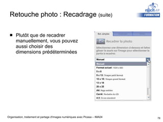Retouche photo : Recadrage  (suite) Plutôt que de recadrer manuellement, vous pouvez aussi choisir des dimensions prédéterminées 