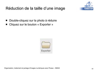 Réduction de la taille d’une image Double-cliquez sur la photo à réduire Cliquez sur le bouton « Exporter » 