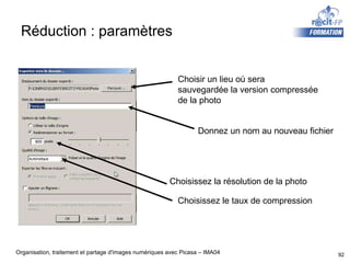 Réduction : paramètres Choisir un lieu où sera  sauvegardée la version compressée de la photo Donnez un nom au nouveau fichier Choisissez la résolution de la photo Choisissez le taux de compression 