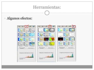 Herramientas:
 Algunos efectos:
 