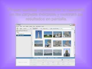 Picasa realizará rápidamente la búsqueda en las carpetas indicadas y mostrará los resultados en pantalla. 
