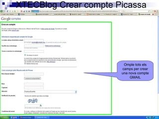 XTECBlog Crear compte Picassa Omple tots els camps per crear una nova compte GMAIL 