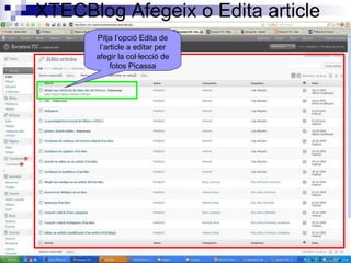 XTECBlog Afegeix o Edita article Pitja l’opció Edita de l’article a editar per afegir la col·lecció de fotos Picassa 