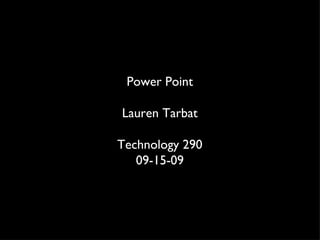 Power Point Lauren Tarbat Technology 290 09-15-09 