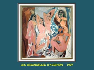 LES DEMOISELLES D’AVIGNON - 1907  