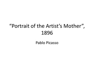 “Portrait of the Artist’s Mother”, 1896 Pablo Picasso 