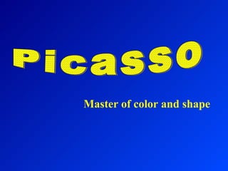 Picasso Master of color and shape 