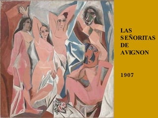 LAS SEÑORITAS DE AVIGNON 1907 