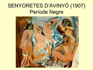 SENYORETES D’AVINYÓ (1907)
      Període Negre
 