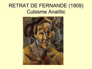 RETRAT DE FERNANDE (1909)
     Cubisme Analític
 