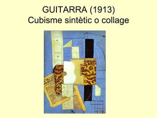 GUITARRA (1913)
Cubisme sintètic o collage
 