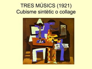 TRES MÚSICS (1921)
Cubisme sintètic o collage
 