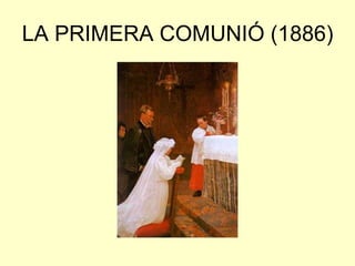LA PRIMERA COMUNIÓ (1886)
 