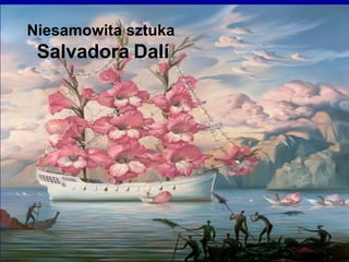 Niesamowita sztuka  Salvadora   Dal í 
