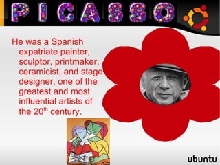 He was a Spanish expatriate painter, sculptor, printmaker, ceramicist, and stage designer, one of the greatest and most influential artists of the 20 th  century. 
