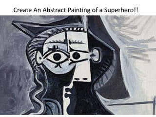 Create An Abstract Painting of a Superhero!!
 