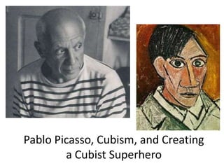 Pablo Picasso, Cubism, and Creating
        a Cubist Superhero
 