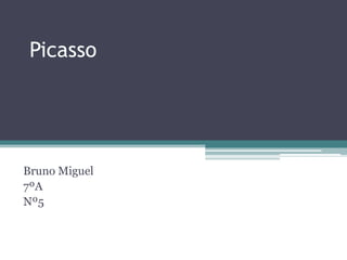 Picasso




Bruno Miguel
7ºA
Nº5
 